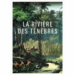 La rivière des ténèbres  by Buddy Levy