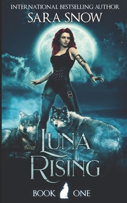 Luna Rising: Book 1 of the Luna Rising Series by Sara Snow