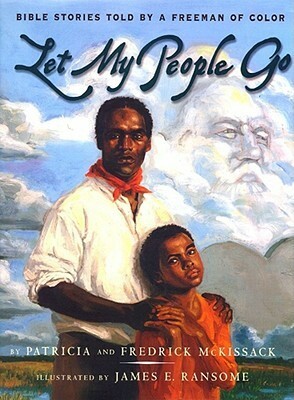 Let My People Go: Bible Stories Told by a Freeman of Color by Patricia McKissack, James E. Ransome, Fredrick L. McKissack Jr.
