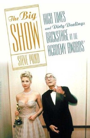 The Big Show: High Times and Dirty Dealings Backstage at the Academy Awards® by David Striek, Art Streiber, Steve Pond, Autonin Kratoehvil, Lara Jo Regan