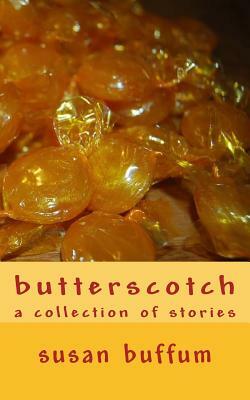 butterscotch: a collection of stories by Susan Buffum