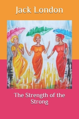 The Strength of the Strong by Jack London