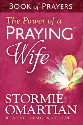 The Power of a Praying(r) Wife Book of Prayers by Stormie Omartian