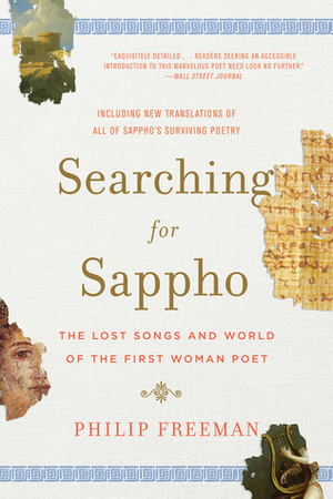 Searching for Sappho: The Lost Songs and World of the First Woman Poet by Philip Freeman