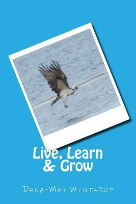 Live, Learn & Grow by Dana-May Winthrop