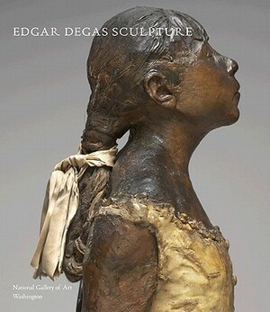 Edgar Degas Sculpture by Shelley G. Sturman, Suzanne Glover Lindsay, Daphne S. Barbour
