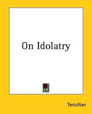 On Idolatry by Tertullian