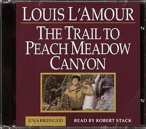 A Trail to Peachmeadow Canyon by Louis L'Amour, Robert Stackpole