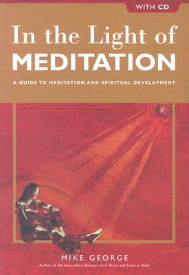 In the Light of Meditation: A Guide to Meditation and Spiritual Development [With CD] by Mike George