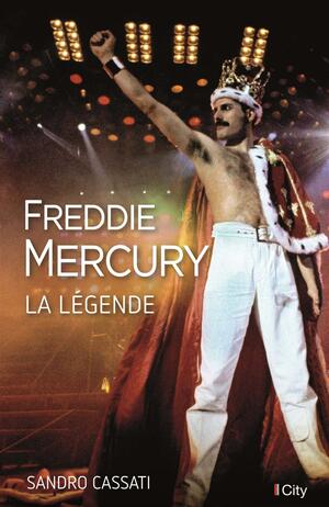 Freddie Mercury: la légende by Sandro Cassati