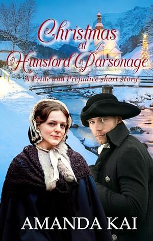 Christmas at Hunsford Parsonage: A Pride and Prejudice short story by Amanda Kai