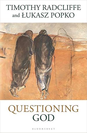 Questioning God by Timothy Radcliffe, Lukasz Popko