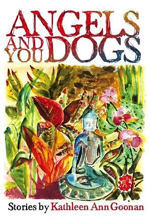 Angels and You Dogs by Kathleen Ann Goonan