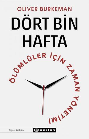 Dört Bin Hafta: Ölümlüler İçin Zaman Yönetimi by Oliver Burkeman, Aykut Cumbul