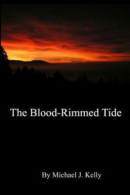 The Blood-Rimmed Tide by Michael J. Kelly