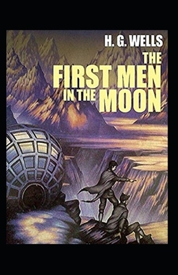 The First Men in the Moon Annotated by H.G. Wells