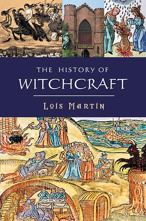History of Witchcraft by Lois Martin