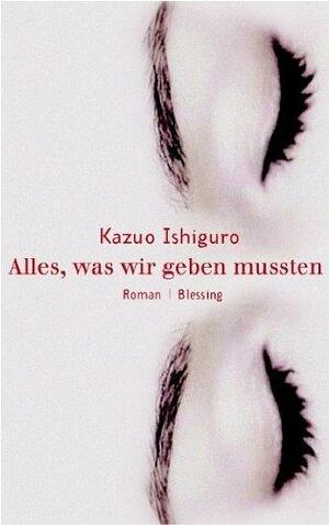 Alles, was wir geben mussten by Kazuo Ishiguro