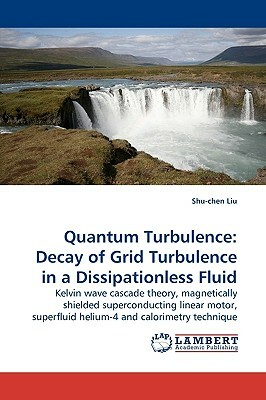 Quantum Turbulence: Decay of Grid Turbulence in a Dissipationless Fluid by Shu-Chen Liu