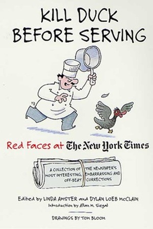 Kill Duck Before Serving:Red Faces at The New York Times: A Collection of the Newspaper's Most Interesting, Embarrassing and Off-Beat Corrections by Allan M. Siegal