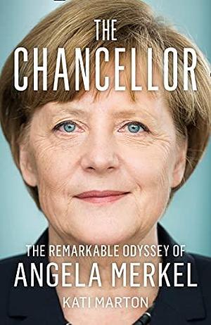 The Chancellor: The Remarkable Odyssey of Angela Merkel by Kati Marton