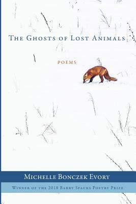The Ghosts of Lost Animals by Michelle Bonczek Evory