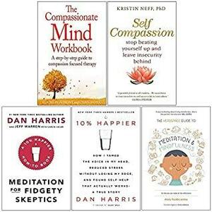 Compassionate Mind Workbook, Self Compassion, Meditation For Fidgety Skeptics, 10% Happier, Headspace Guide to Mindfulness & Meditation 5 Books Collection Set by Kristin Neff, Elaine Beaumont, Andy Puddicombe, Dan Harris, Chris Irons