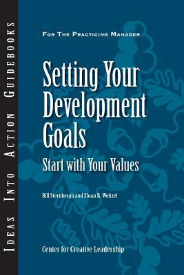 Setting Your Development Goals: Start with Your Values by Center for Creative Leadership (CCL), Sloan R. Weitzel, Bill Sternbergh