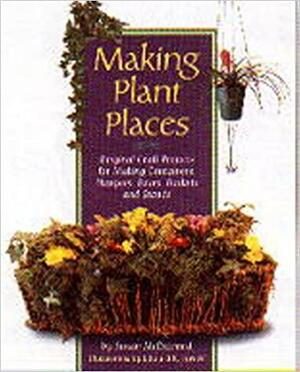 Making Plant Places: Original Projects for Making Containers, Boxes, Baskets, Hangers & Stands by Susan McDiarmid