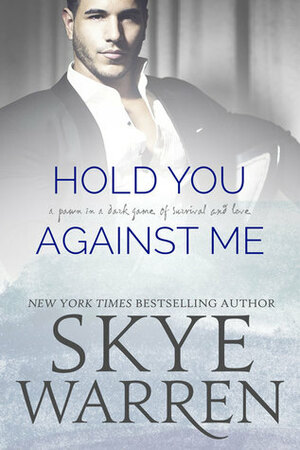 Hold You Against Me by Skye Warren