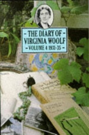 The Diary of Virginia Woolf: Volume 4, 1931-1935 by Virginia Woolf, Anne Olivier Bell, Andrew McNeillie