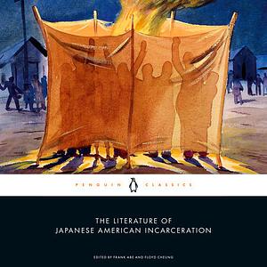 The Literature of Japanese American Incarceration by Frank Abe, Floyd Cheung