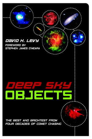 Deep Sky Objects: The Best And Brightest from Four Decades of Comet Chasing by David H. Levy, Stephen James O'Meara