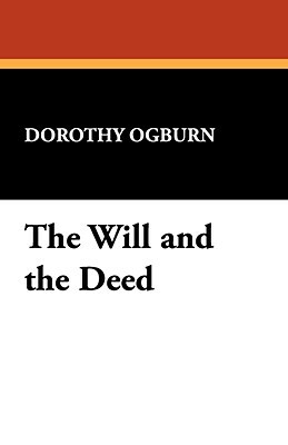 The Will and the Deed by Dorothy Ogburn
