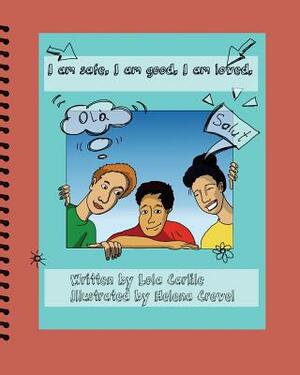 I am safe. I am good. I am loved.: A Second Language Learner's Journey by Lola Carlile Ph. D.