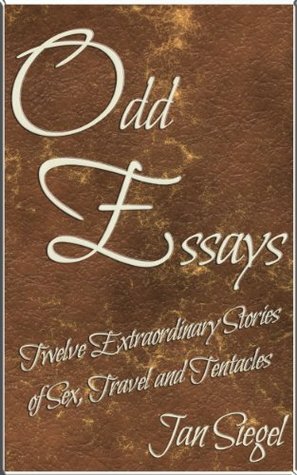 Odd Essays - Twelve Extraordinary Stories of Sex, Travel and Tentacles by Jan Siegel