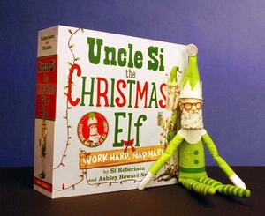 Uncle Si the Christmas Elf: Work Hard, Nap Hard [With Doll] by Si Robertson, Ashley Howard Nelson