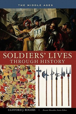 Soldiers' Lives Through History: The Middle Ages by Clifford J. Rogers