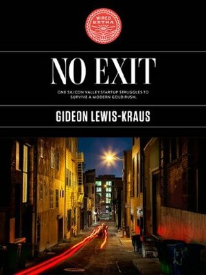 No Exit: Struggling to Survive a Modern Gold Rush by Gideon Lewis-Kraus