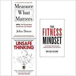 Measure what matters, unsafe thinking and fitness mindset 3 books collection set by Jonah Sachs, John E. Doerr, Brian Keane