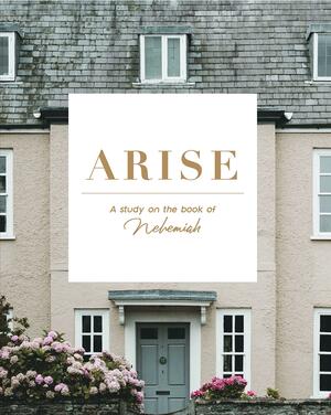 Arise - A Study of Nehemiah by Kristin Schmucker