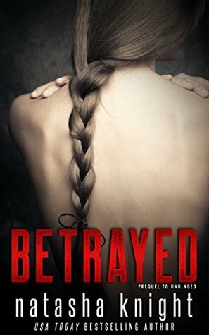 Betrayed: Prequel to Unhinged by Natasha Knight