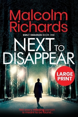 Next To Disappear: Large Print Edition by Malcolm Richards