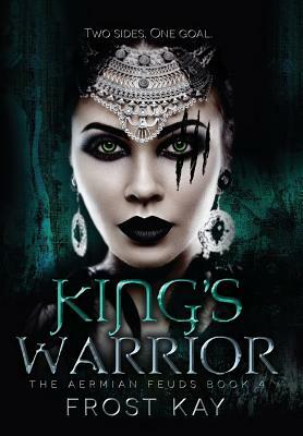 King's Warrior: The Aermian Feuds: Book Four by Frost Kay