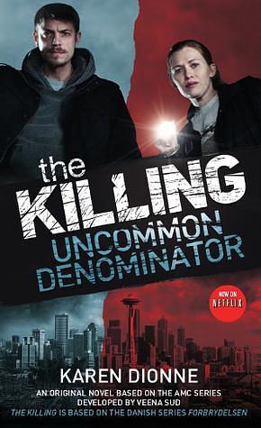 The Killing - Uncommon Denominator by Karen Dionne, Karen Dionne