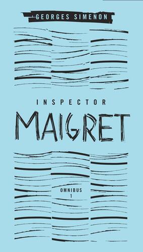 Inspector Maigret Omnibus 1: Pietr the Latvian, The Hanged Man of Saint-Pholien, The Carter of 'La Providence', The Grand Banks Café by Georges Simenon