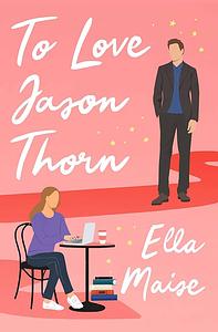 To Love Jason Thorn by Ella Maise