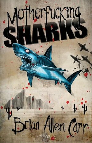 Motherfucking Sharks by Brian Allen Carr