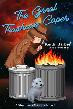 The Great Trashcan Caper by Keith Barber, Brenda Hiatt