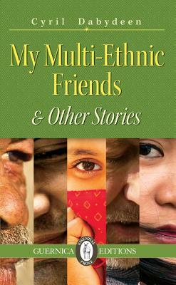 My Multi-Ethnic Friends & Other Stories, Volume 100 by Cyril Dabydeen